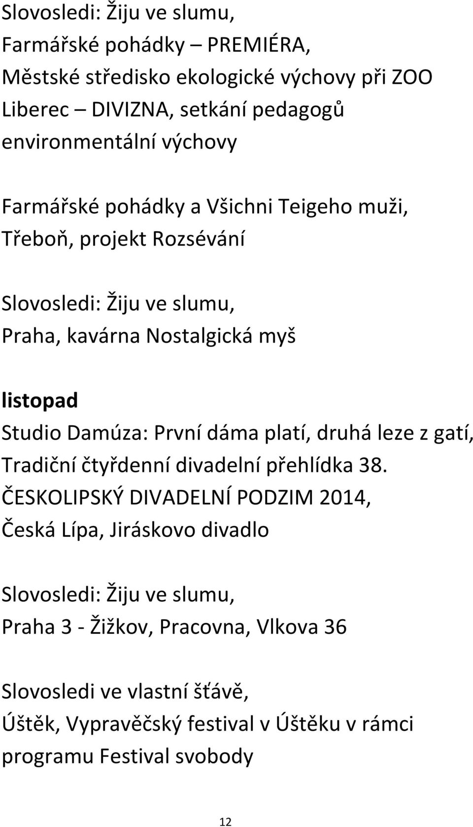 Damúza: První dáma platí, druhá leze z gatí, Tradiční čtyřdenní divadelní přehlídka 38.