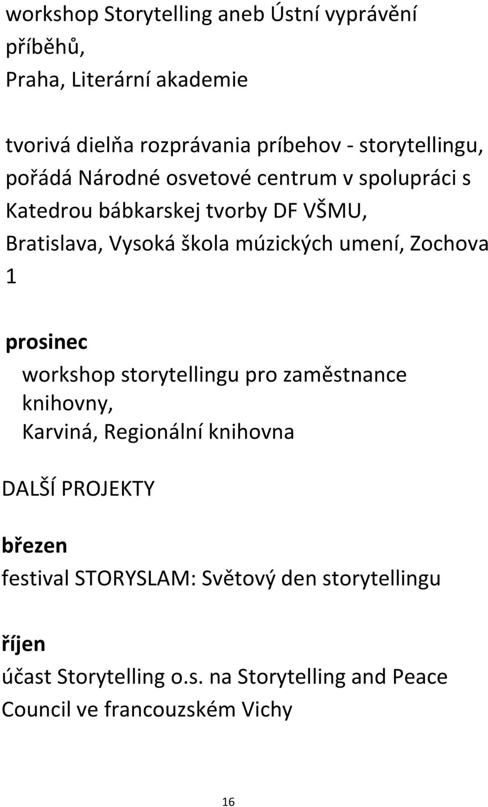 múzických umení, Zochova 1 prosinec workshop storytellingu pro zaměstnance knihovny, Karviná, Regionální knihovna DALŠÍ