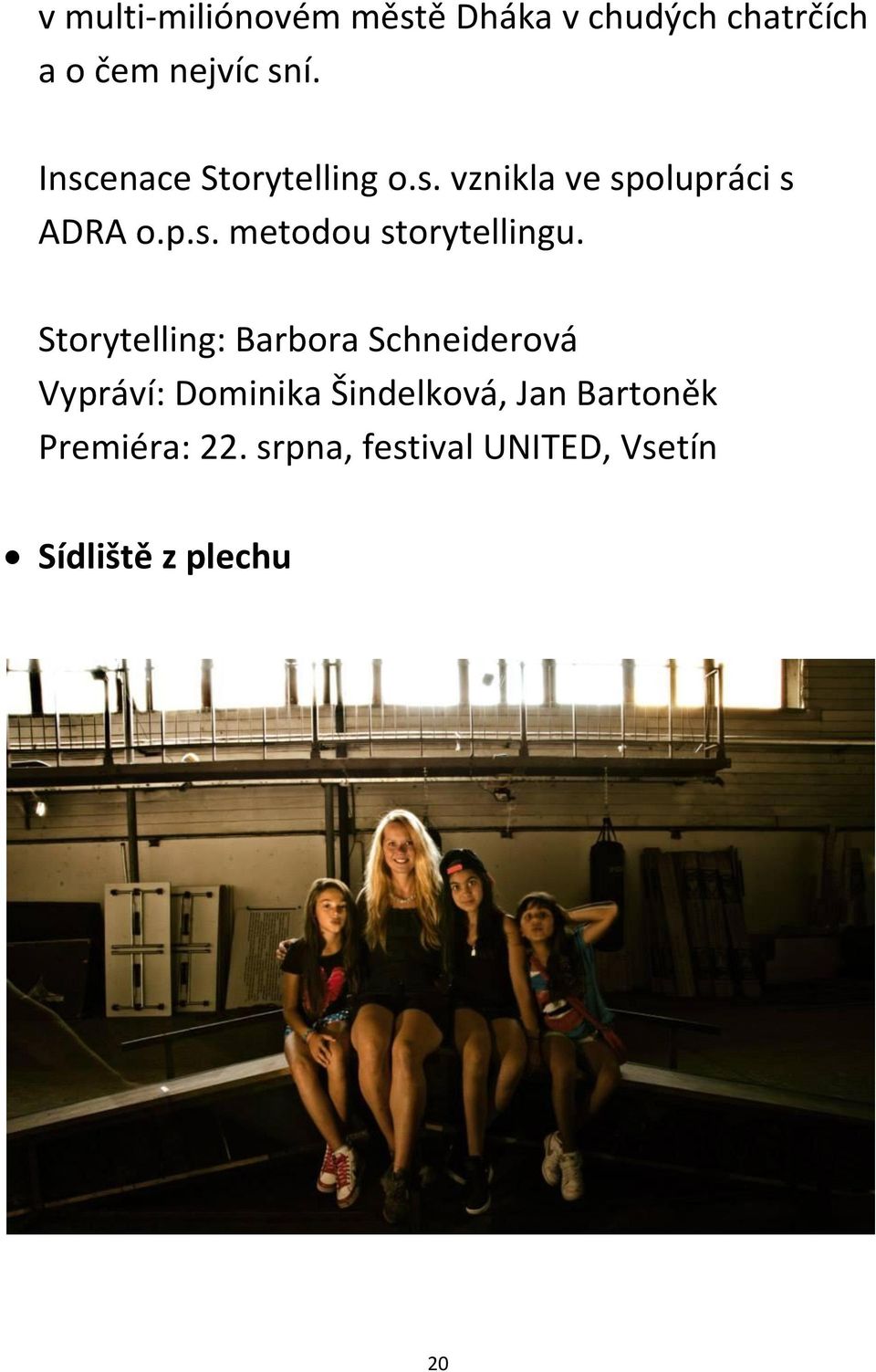 Storytelling: Barbora Schneiderová Vypráví: Dominika Šindelková, Jan