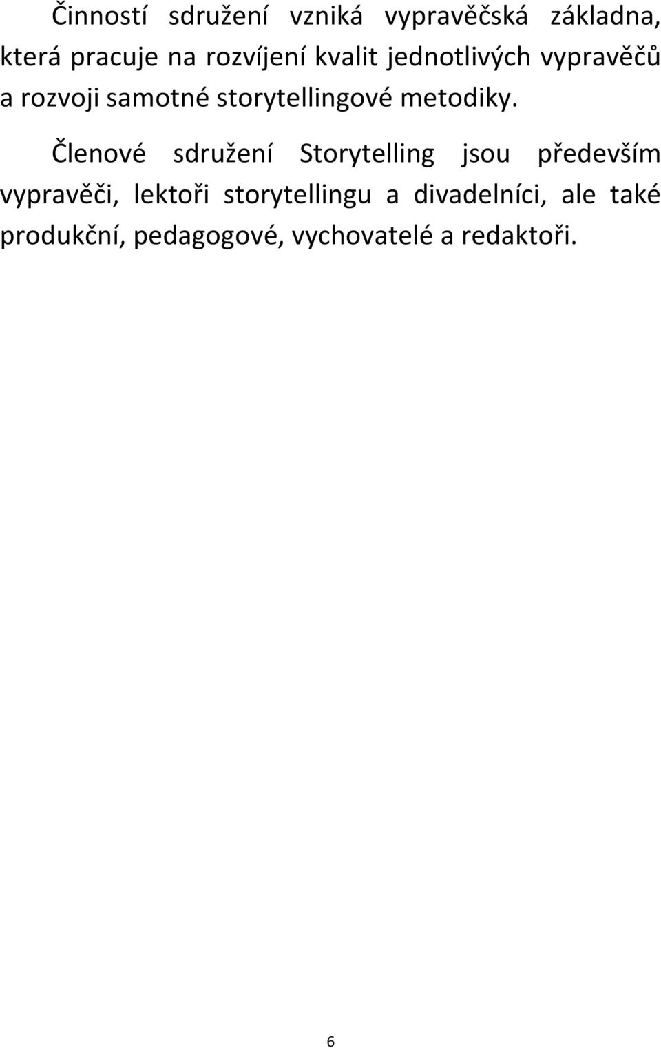 Členové sdružení Storytelling jsou především vypravěči, lektoři