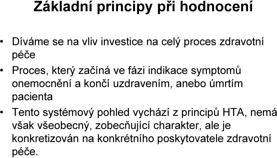 anebo úmrtím pacienta Tento systémový pohled vychází z principů HTA, nemá však