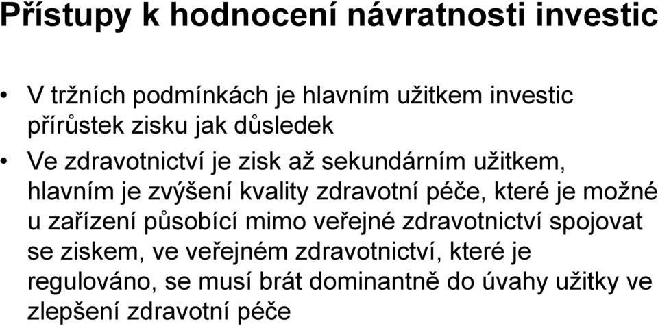 zdravotní péče, které je možné u zařízení působící mimo veřejné zdravotnictví spojovat se ziskem, ve