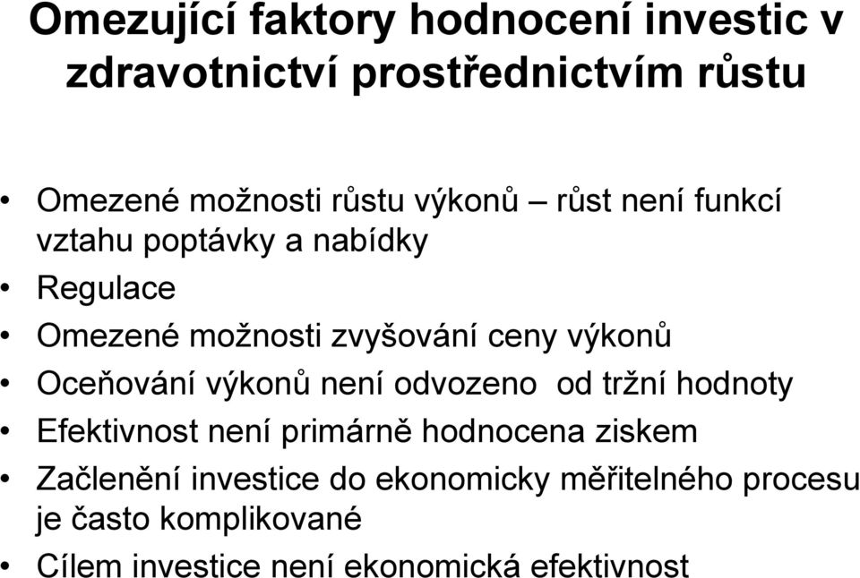 Oceňování výkonů není odvozeno od tržní hodnoty Efektivnost není primárně hodnocena ziskem Začlenění