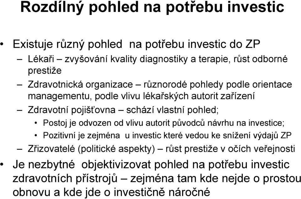 je odvozen od vlivu autorit původců návrhu na investice; Pozitivní je zejména u investic které vedou ke snížení výdajů ZP Zřizovatelé (politické aspekty) růst