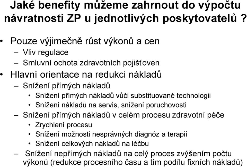 Snížení přímých nákladů vůči substituované technologii Snížení nákladů na servis, snížení poruchovosti Snížení přímých nákladů v celém procesu