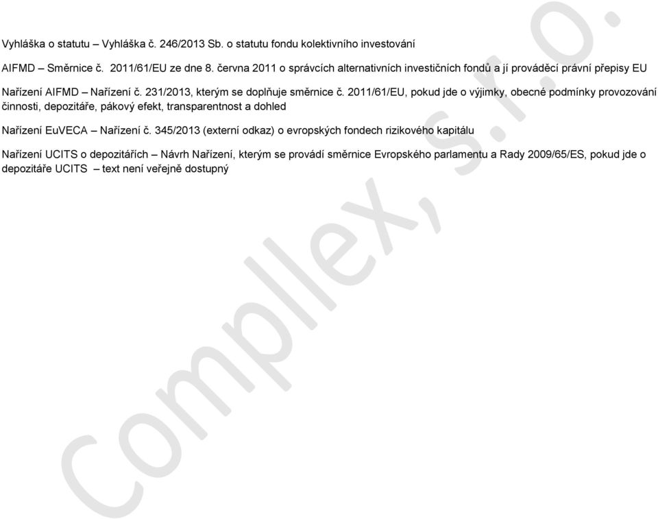 2011/61/EU, pokud jde o výjimky, obecné podmínky provozování činnosti, depozitáře, pákový efekt, transparentnost a dohled Nařízení EuVECA Nařízení č.