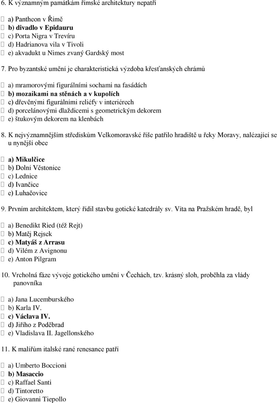 d) porcelánovými dlaždicemi s geometrickým dekorem e) štukovým dekorem na klenbách 8.