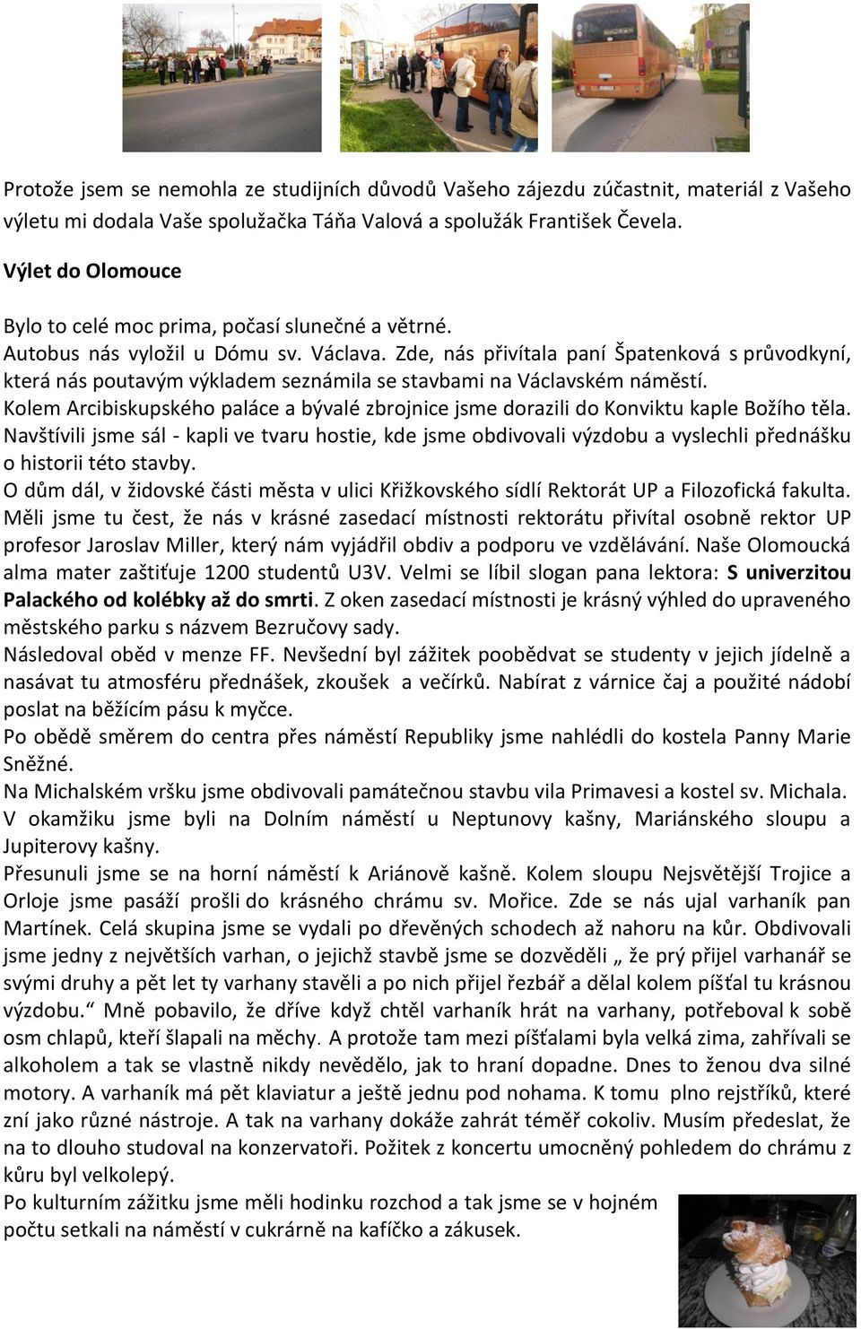Zde, nás přivítala paní Špatenková s průvodkyní, která nás poutavým výkladem seznámila se stavbami na Václavském náměstí.