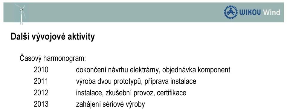 výroba dvou prototypů, příprava instalace 2012