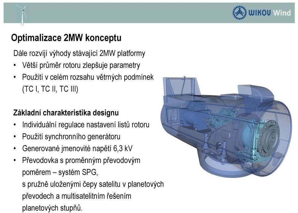 listů rotoru Použití synchronního generátoru Generované jmenovité napětí 6,3 kv Převodovka s proměnným převodovým