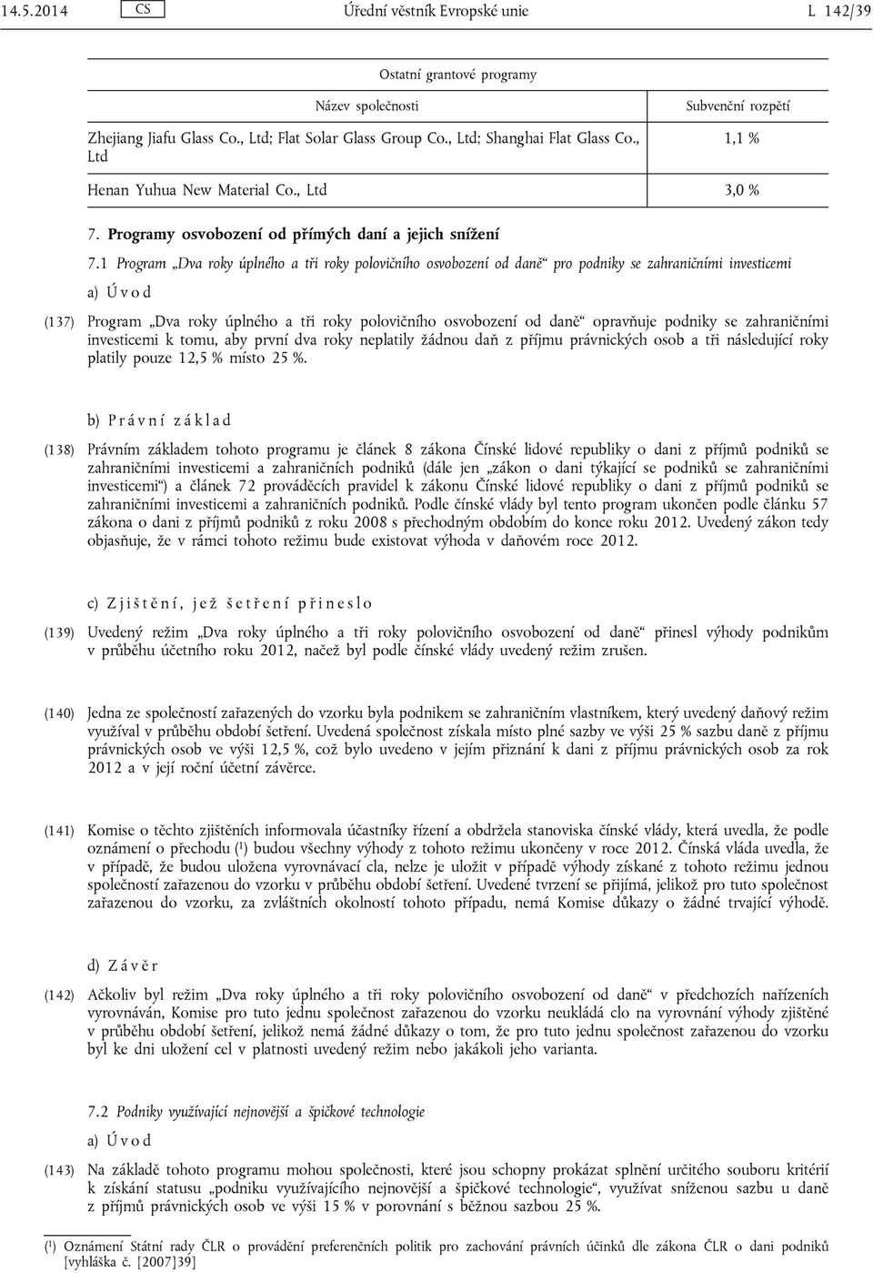 1 Program Dva roky úplného a tři roky polovičního osvobození od daně pro podniky se zahraničními investicemi a) Ú v o d (137) Program Dva roky úplného a tři roky polovičního osvobození od daně