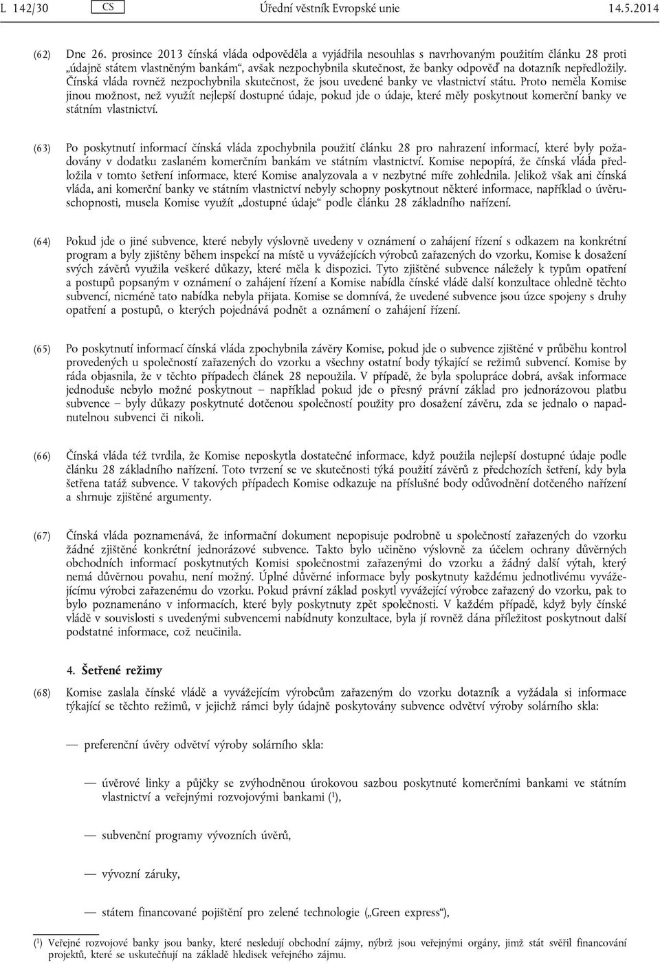 nepředložily. Čínská vláda rovněž nezpochybnila skutečnost, že jsou uvedené banky ve vlastnictví státu.