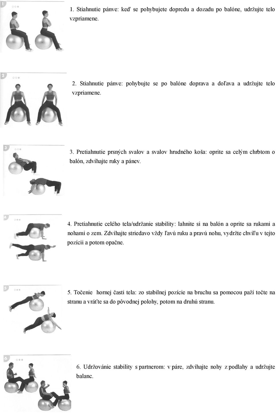 Pretiahnutie celého tela/udržanie stability: lahnite si na balón a oprite sa rukami a nohami o zem.