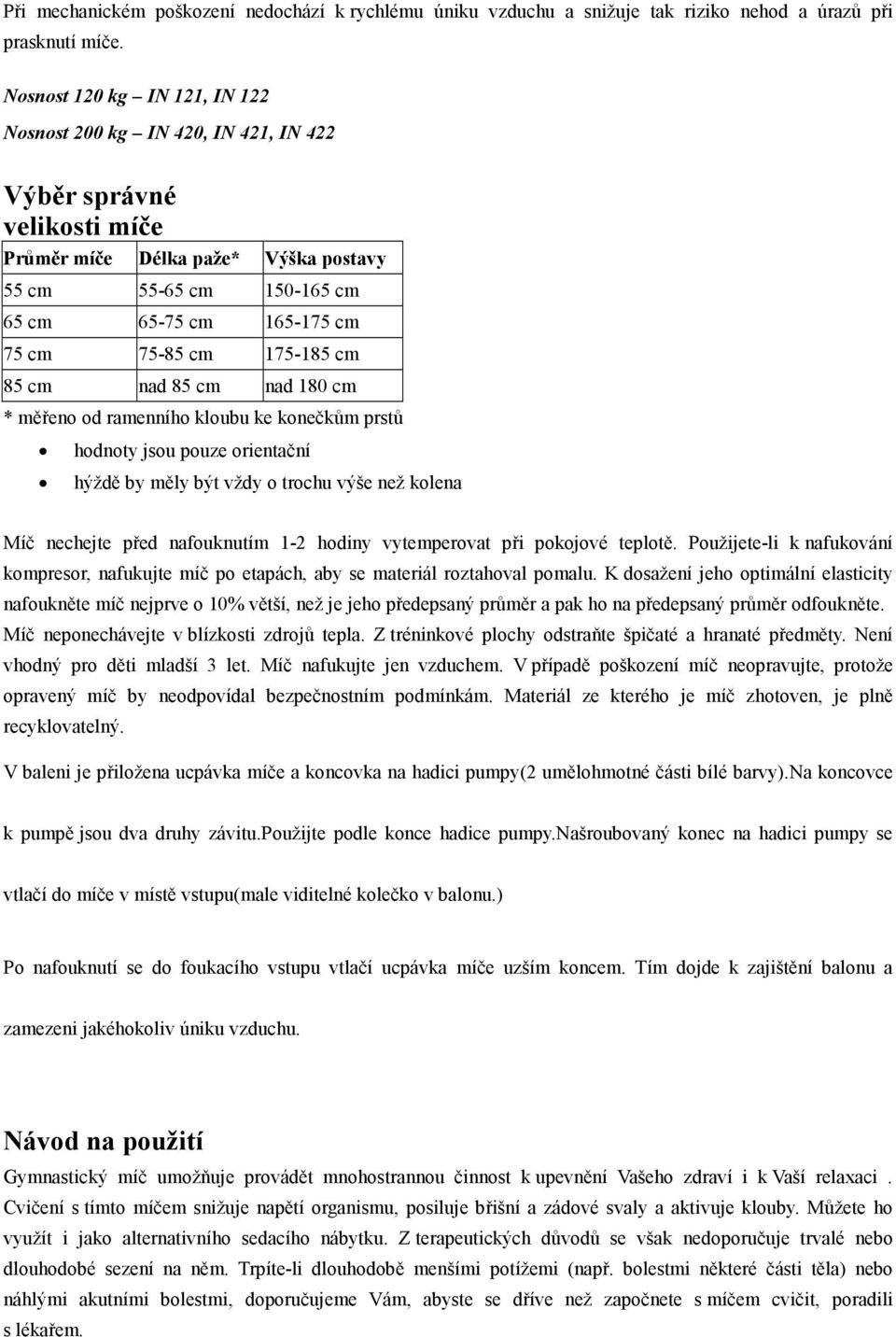 cm 175-185 cm 85 cm nad 85 cm nad 180 cm * měřeno od ramenního kloubu ke konečkům prstů hodnoty jsou pouze orientační hýždě by měly být vždy o trochu výše než kolena Míč nechejte před nafouknutím 1-2