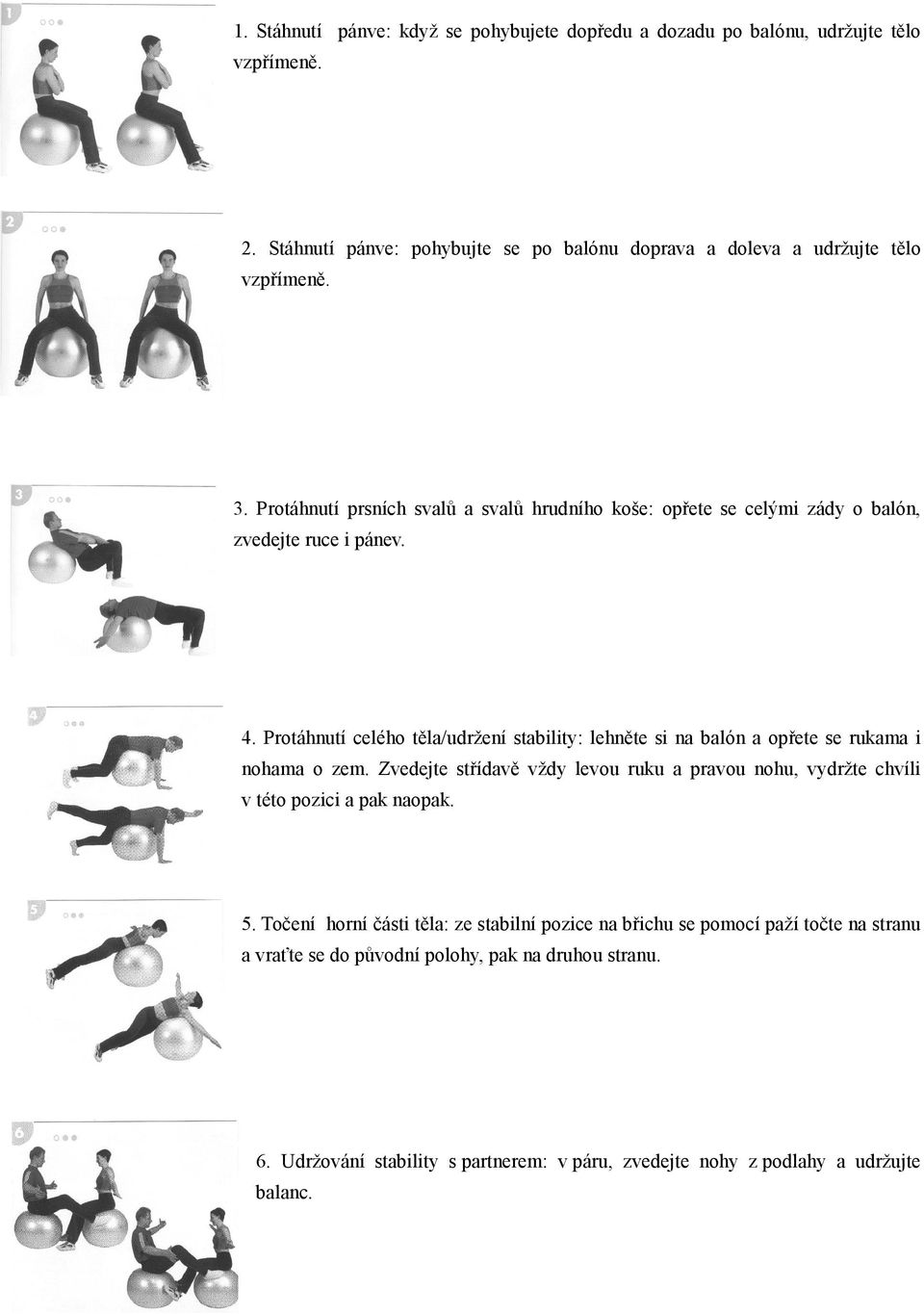 Protáhnutí celého těla/udržení stability: lehněte si na balón a opřete se rukama i nohama o zem.