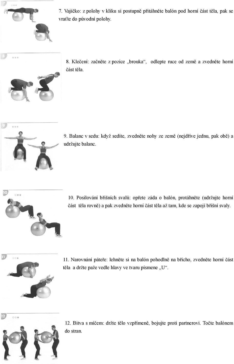 Balanc v sedu: když sedíte, zvedněte nohy ze země (nejdříve jednu, pak obě) a udržujte balanc. 10.