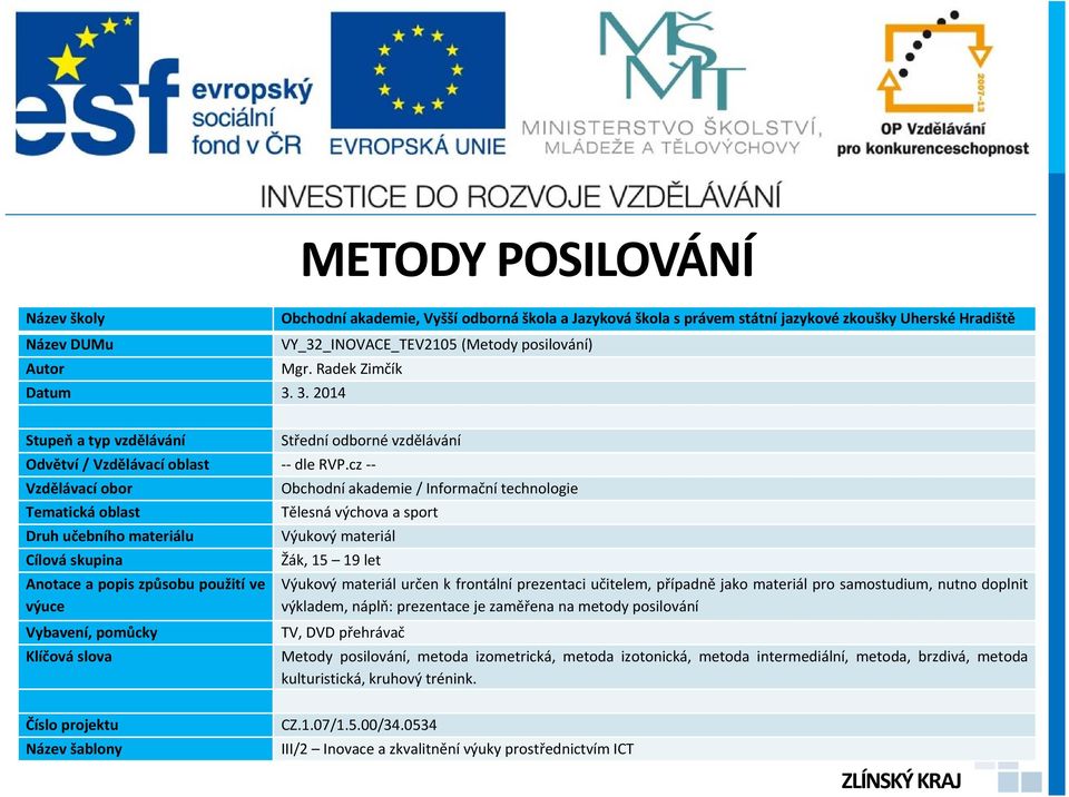 cz -- Vzdělávací obor Obchodní akademie / Informační technologie Tematická oblast Tělesná výchova a sport Druh učebního materiálu Výukový materiál Cílová skupina Žák, 15 19 let Anotace a popis