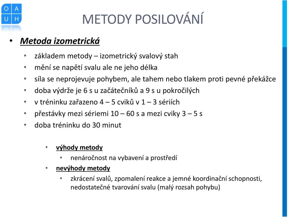 3 sériích přestávky mezi sériemi 10 60 s a mezi cviky 3 5 s doba tréninku do 30 minut výhody metody nenáročnost na vybavení a