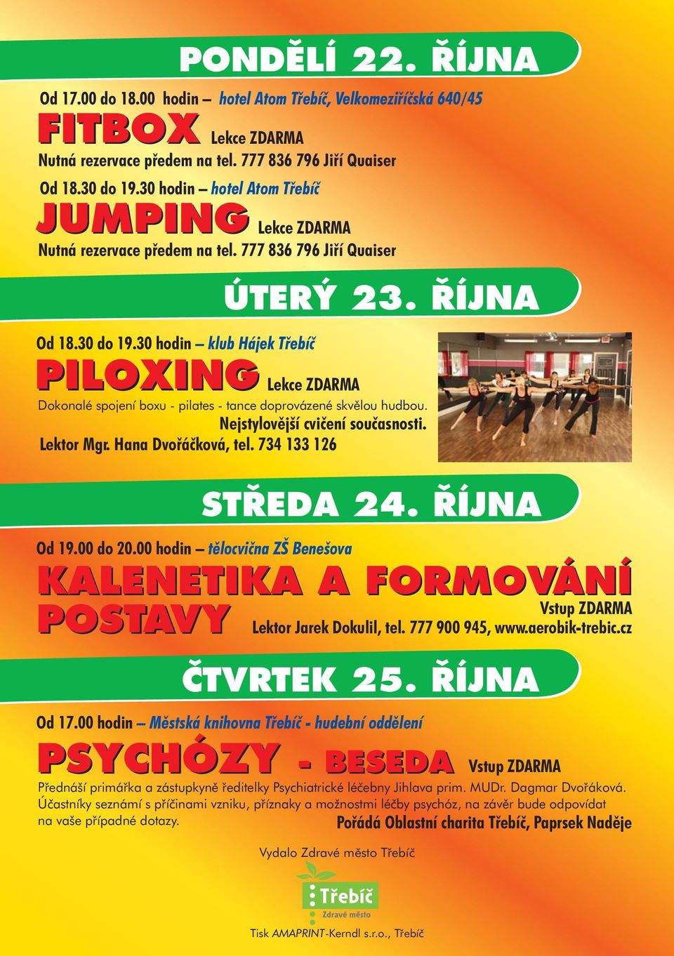 ŘÍJNA Lekce Dokonalé spojení boxu - pilates - tance doprovázené skvělou hudbou. Nejstylovější cvičení současnosti. Lektor Mgr. Hana Dvořáčková, tel. 734 133 126 Od 19.00 do 20.