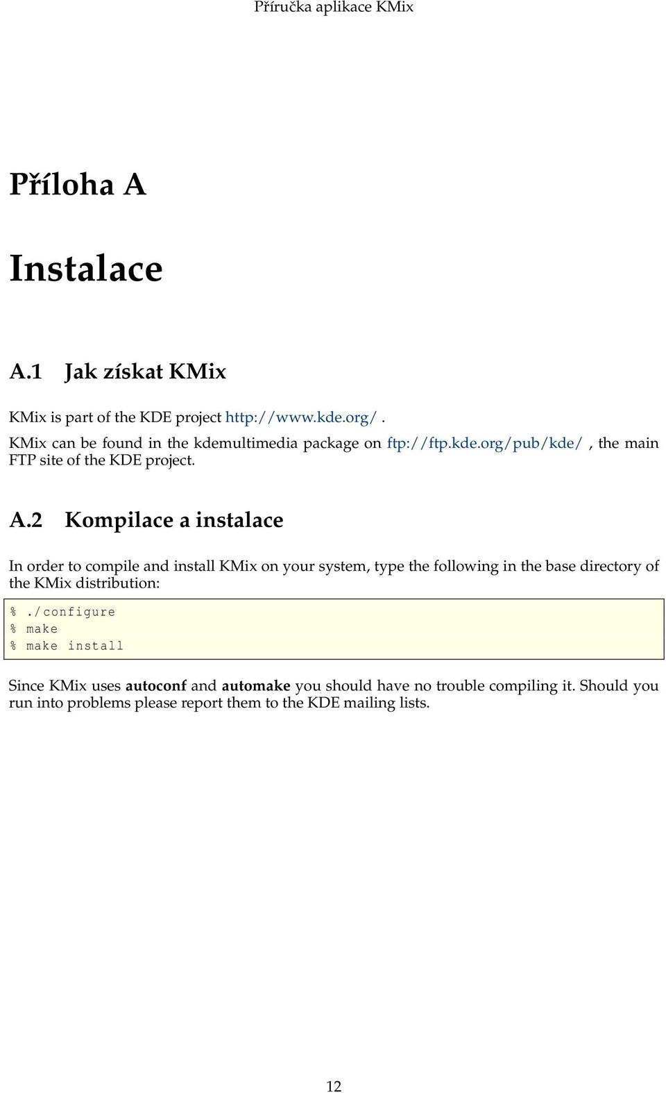 2 Kompilace a instalace In order to compile and install KMix on your system, type the following in the base directory of the KMix