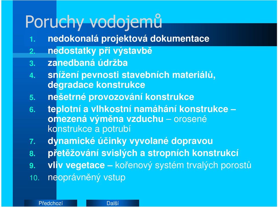 teplotní a vlhkostní namáhání konstrukce omezená výměna vzduchu orosené konstrukce a potrubí 7.