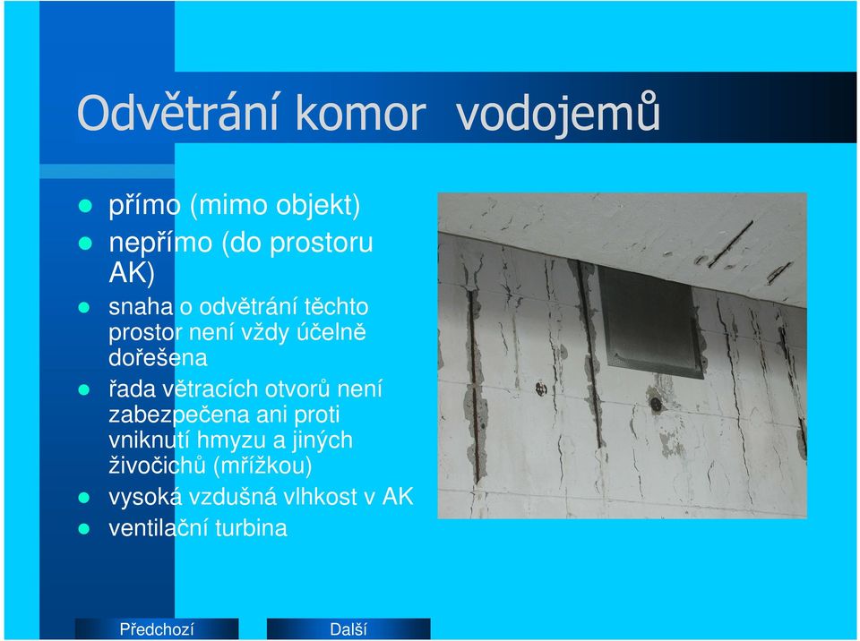 řada větracích otvorů není zabezpečena ani proti vniknutí hmyzu a