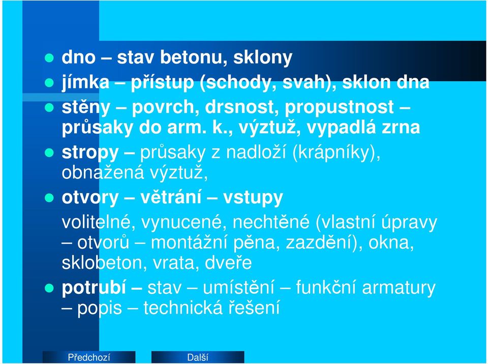 , výztuž, vypadlá zrna stropy průsaky z nadloží (krápníky), obnažená výztuž, otvory větrání