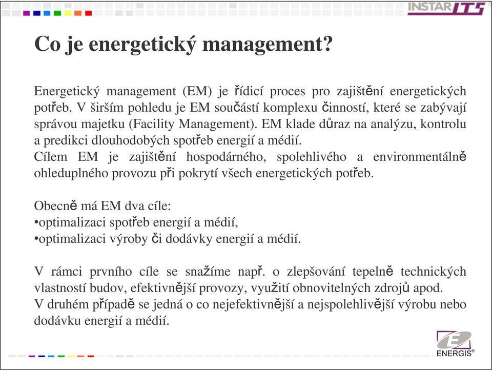 Cílem EM je zajišt ní hospodárného, spolehlivého a environmentáln ohleduplného provozu p i pokrytí všech energetických pot eb.
