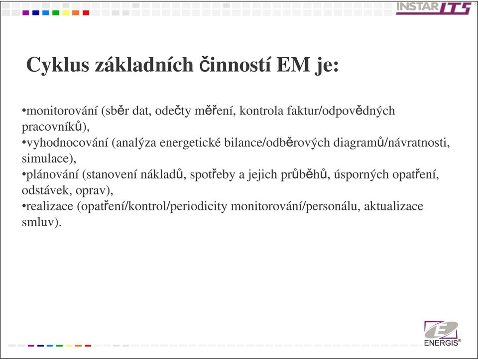 /návratnosti, simulace), plánování (stanovení náklad, spot eby a jejich pr b h, úsporných