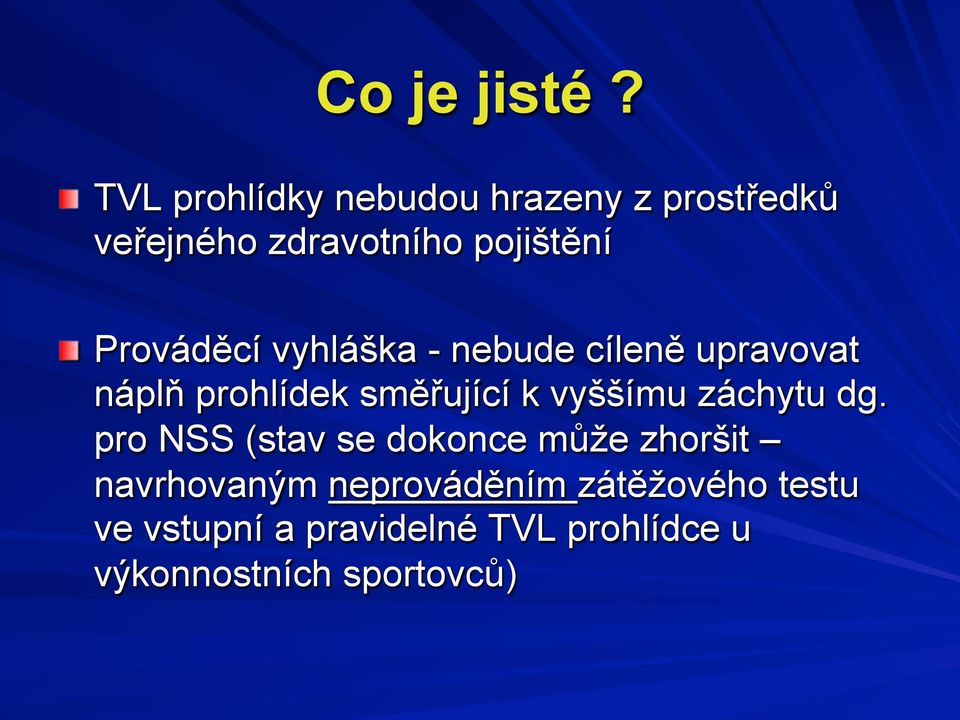 Prováděcí vyhláška - nebude cíleně upravovat náplň prohlídek směřující k vyššímu