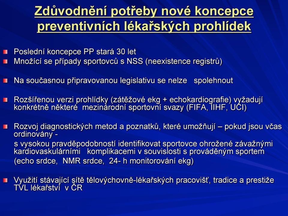 Rozšířenou verzi prohlídky (zátěžové ekg + echokardiografie) vyžadují konkrétně některé mezinárodní sportovní svazy (FIFA, IIHF, UCI)!