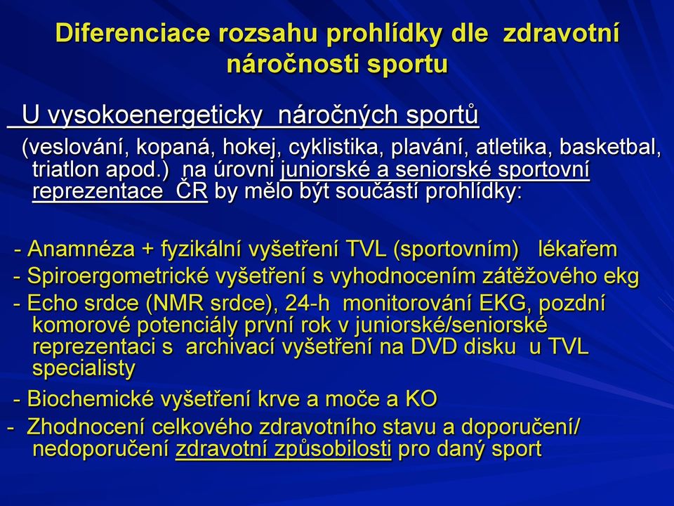 vyšetření s vyhodnocením zátěžového ekg - Echo srdce (NMR srdce), 24-h monitorování EKG, pozdní komorové potenciály první rok v juniorské/seniorské reprezentaci s archivací