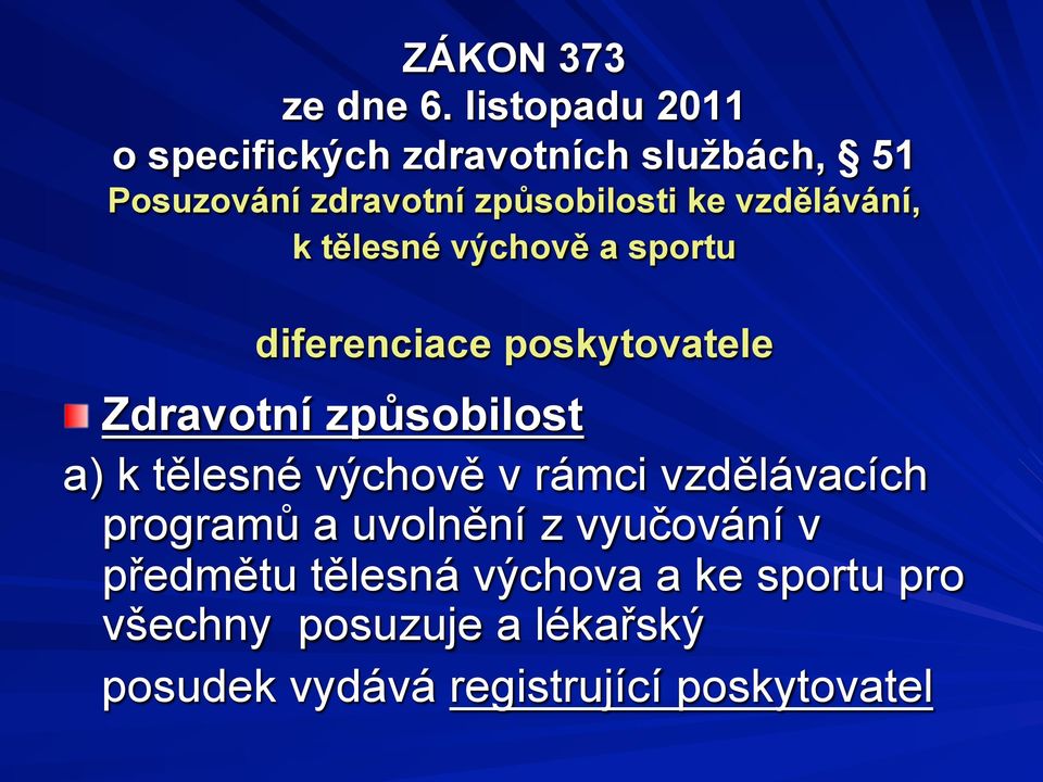 vzdělávání, k tělesné výchově a sportu diferenciace poskytovatele!