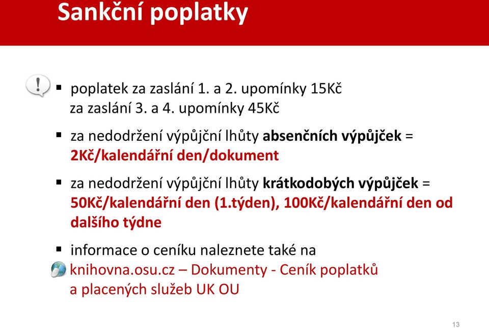 nedodržení výpůjční lhůty krátkodobých výpůjček = 50Kč/kalendářní den (1.