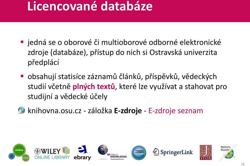 záznamů článků, příspěvků, vědeckých studií včetně plných textů, které lze využívat a