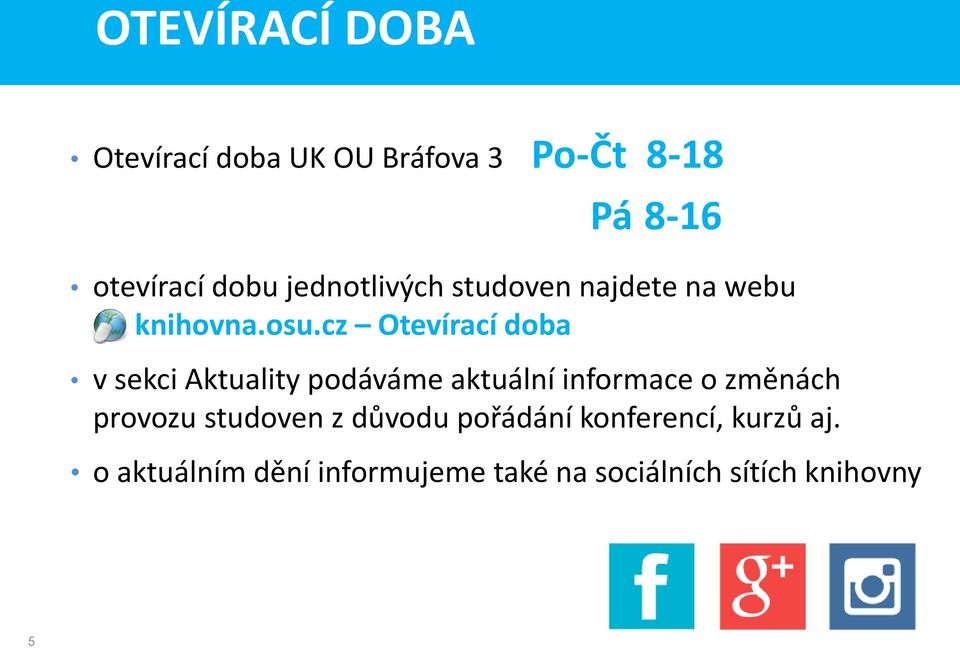 cz Otevírací doba v sekci Aktuality podáváme aktuální informace o změnách provozu