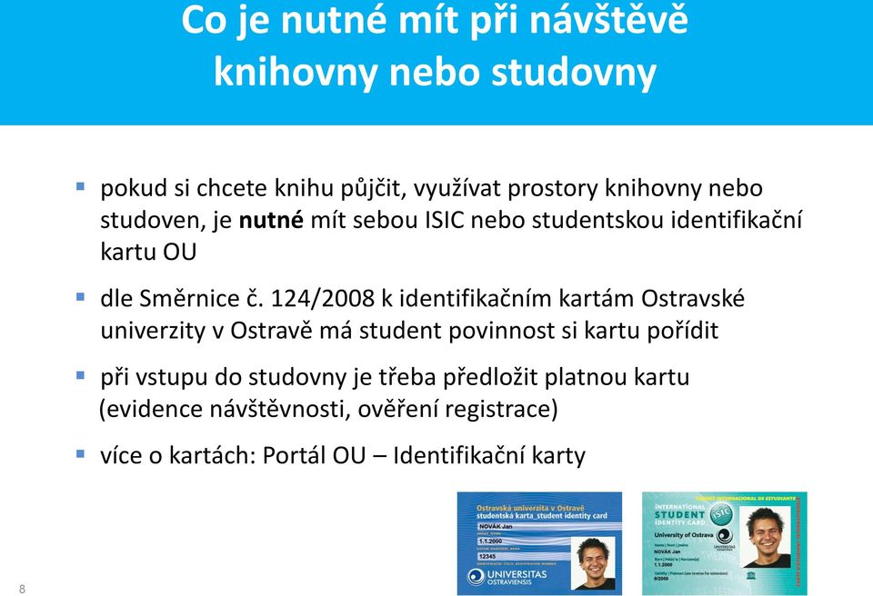 124/2008 k identifikačním kartám Ostravské univerzity v Ostravě má student povinnost si kartu pořídit při vstupu