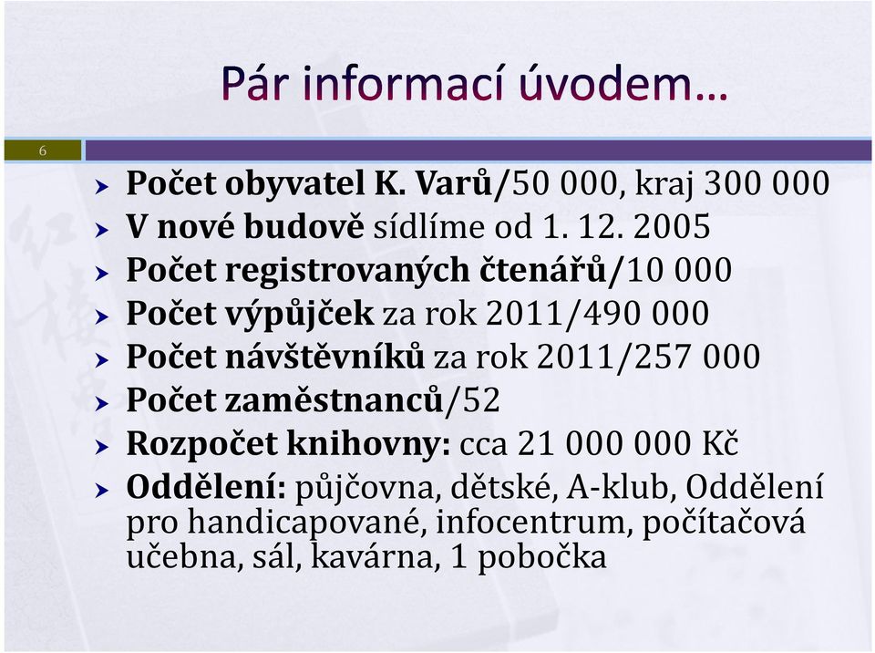 návštěvníků za rok 2011/257 000 Počet zaměstnanců/52 Rozpočet knihovny: cca 21 000 000 Kč