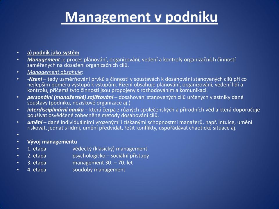 Řízení obsahuje plánování, organizování, vedení lidí a kontrolu, přičemž tyto činnosti jsou propojeny s rozhodováním a komunikaci.