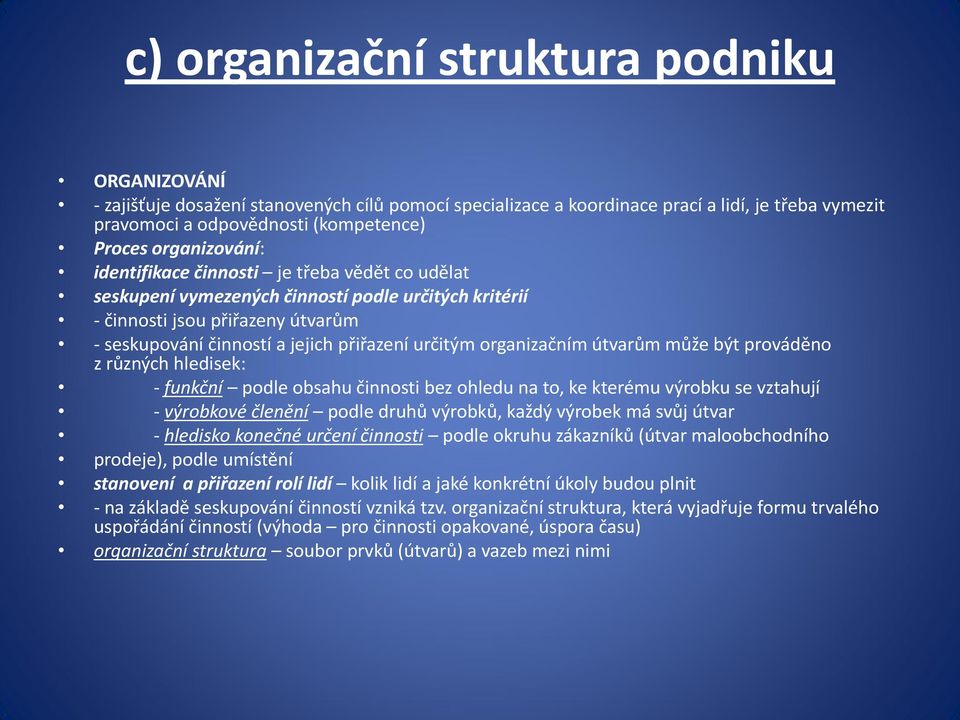 organizačním útvarům může být prováděno z různých hledisek: - funkční podle obsahu činnosti bez ohledu na to, ke kterému výrobku se vztahují - výrobkové členění podle druhů výrobků, každý výrobek má