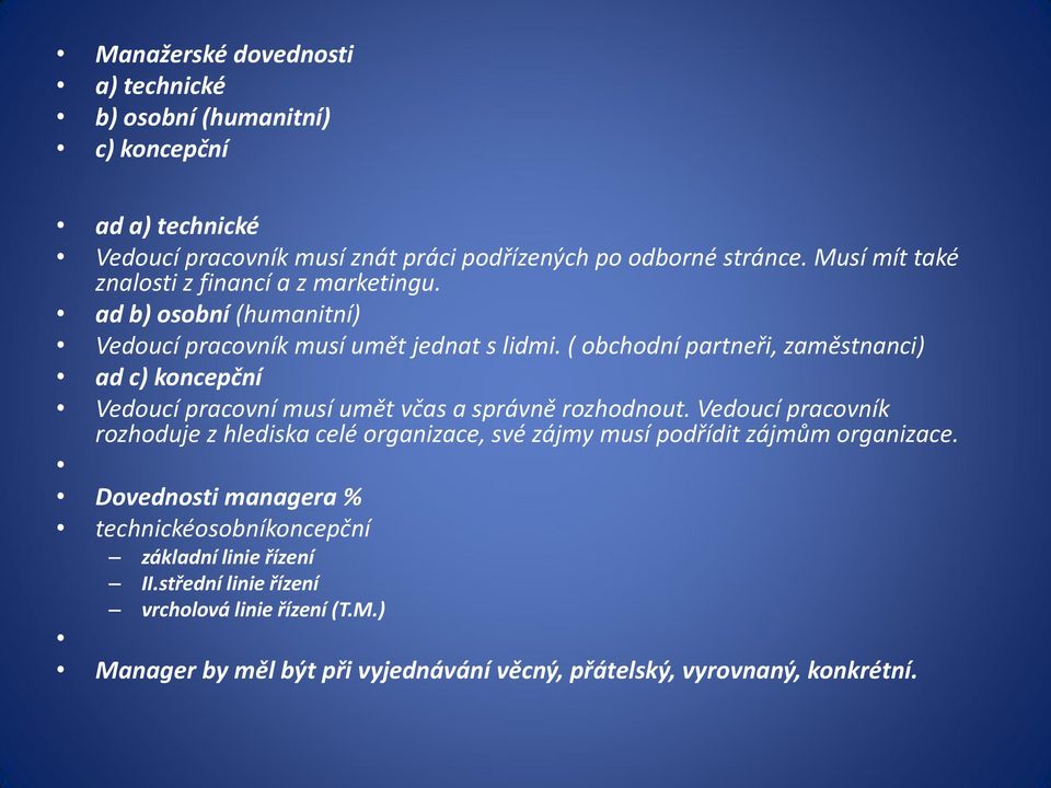 ( obchodní partneři, zaměstnanci) ad c) koncepční Vedoucí pracovní musí umět včas a správně rozhodnout.