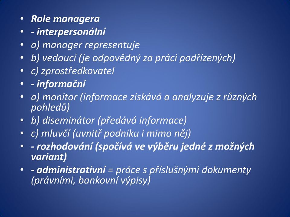 pohledů) b) diseminátor (předává informace) c) mluvčí (uvnitř podniku i mimo něj) - rozhodování