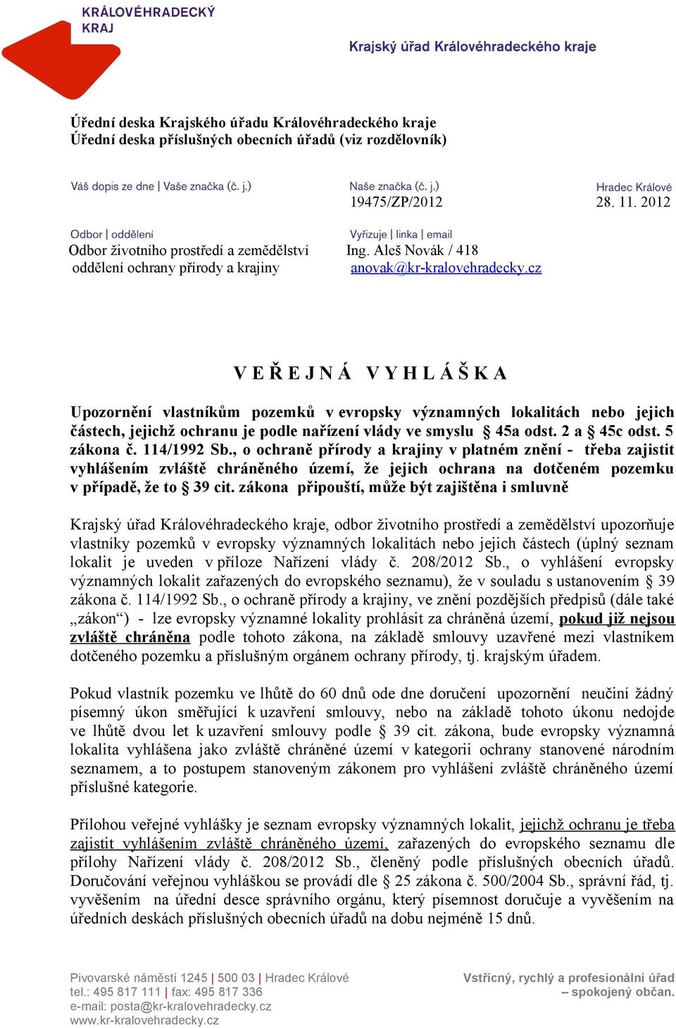 cz V E Ř E J N Á V Y H L Á Š K A Upozornění vlastníkům pozemků v evropsky významných lokalitách nebo jejich částech, jejichž ochranu je podle nařízení vlády ve smyslu 45a odst. 2 a 45c odst.