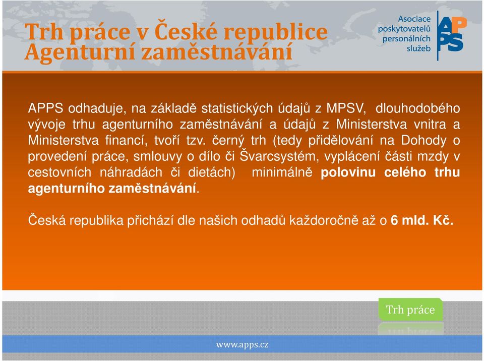 černý trh (tedy přidělování na Dohody o provedení práce, smlouvy o dílo či Švarcsystém, vyplácení části mzdy v cestovních