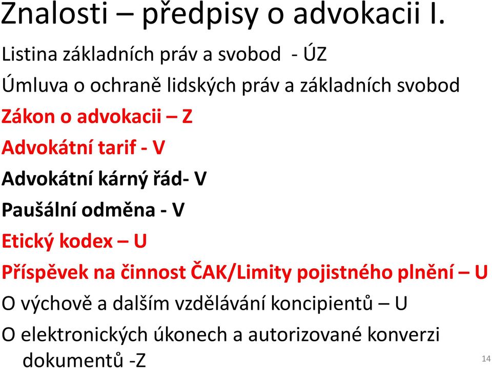 o advokacii Z Advokátní tarif - V Advokátní kárný řád- V Paušální odměna - V Etický kodex U