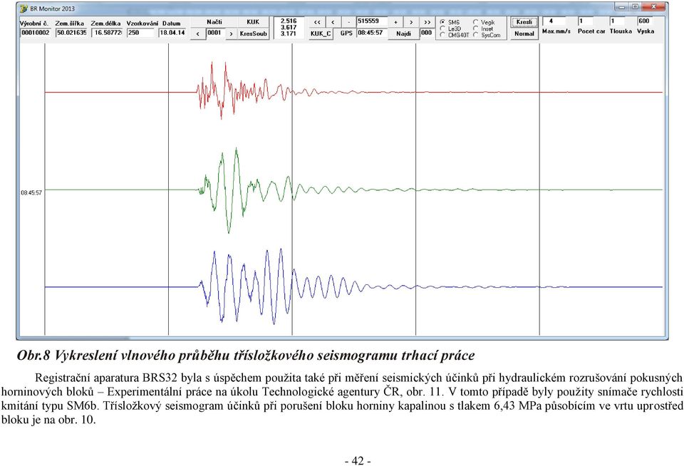 na úkolu Technologické agentury ČR, obr. 11. V tomto případě byly použity snímače rychlosti kmitání typu SM6b.