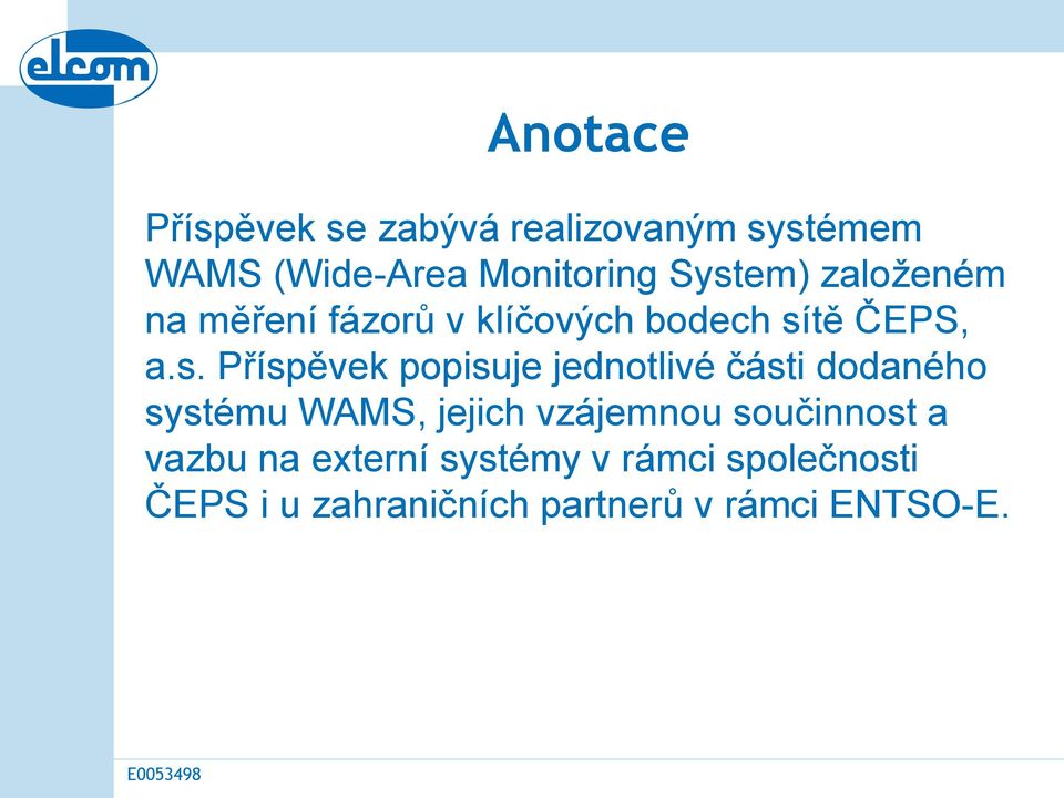 popisuje jednotlivé části dodaného systému WAMS, jejich vzájemnou součinnost a