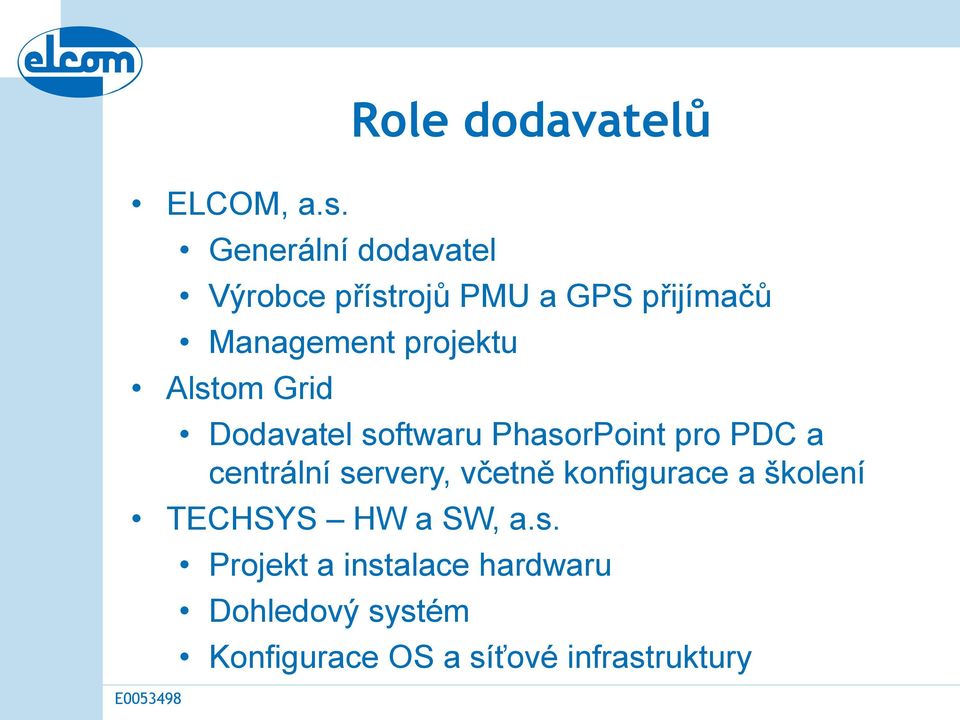 Management projektu Alstom Grid Dodavatel softwaru PhasorPoint pro PDC a