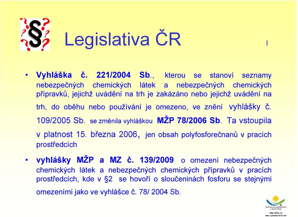 trh, do oběhu nebo používání je omezeno, ve znění vyhlášky č. 109/2005 Sb. se změnila vyhláškou MŽP 78/2006 Sb. Ta vstoupila v platnost 15.