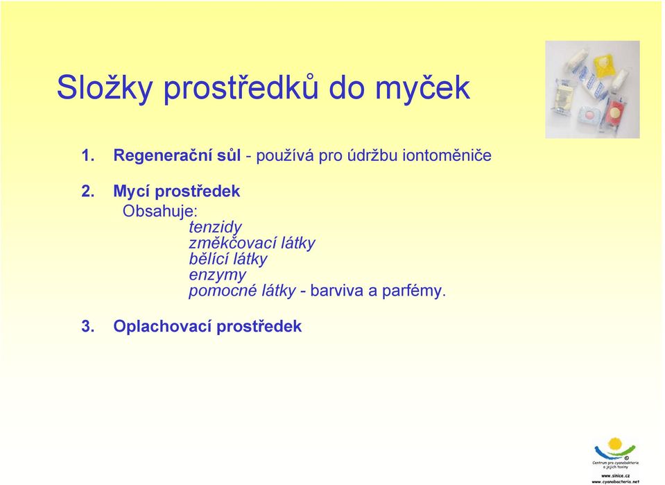 Mycí prostředek Obsahuje: tenzidy změkčovací látky